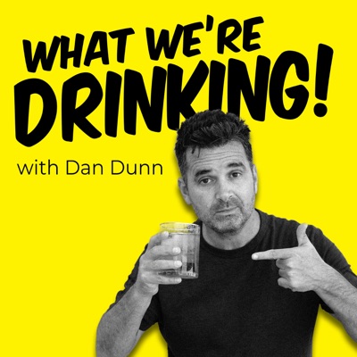 What We're Drinking with Dan Dunn What We're Drinking with Dan Dunn