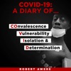 COVID-19: A Diary Of...COnvalescence, Vulnerability, Isolation & Determination. artwork