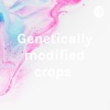 Genetically modified crops  artwork