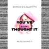 You’ve Thought It (We’re Saying It) artwork