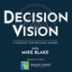 Decision Vision Episode 178: Hitting Pause, with host Mike Blake