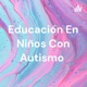Educación En Niños Con Autismo 