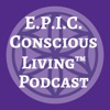 E.P.I.C. Conscious Living® Podcast artwork