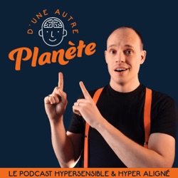 D'une autre planète - Le podcast Hypersensible & Hyper Aligné