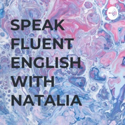 SPEAK FLUENT ENGLISH WITH NATALIA 