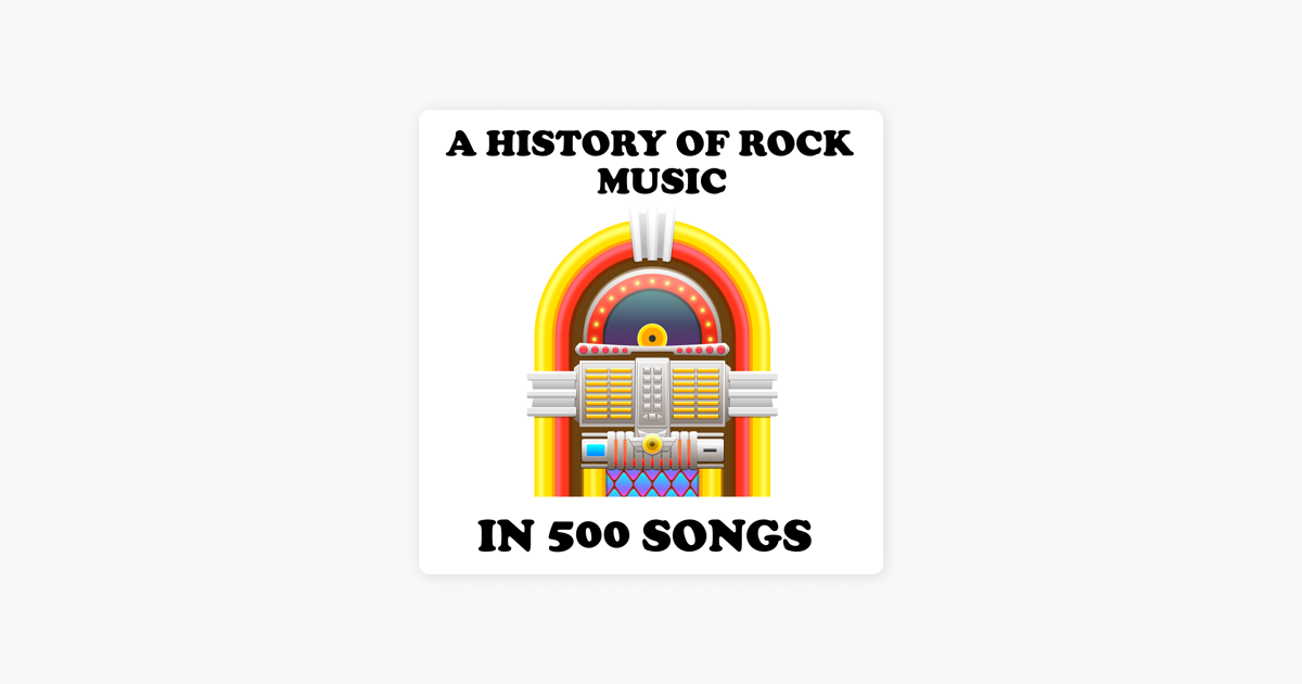 A History Of Rock Music In 500 Songs On Apple Podcasts