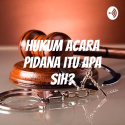 Hukum Acara Pidana itu apa sih?