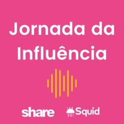 EP 04: O futuro da Influência