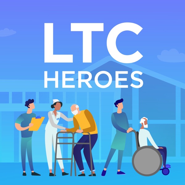 LTC Heroes - A podcast for Long-Term Care & Skilled Nursing Facilities Artwork