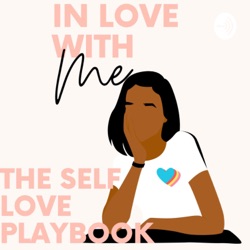 Girl Let’s Talk! 
The Self Love Playbook