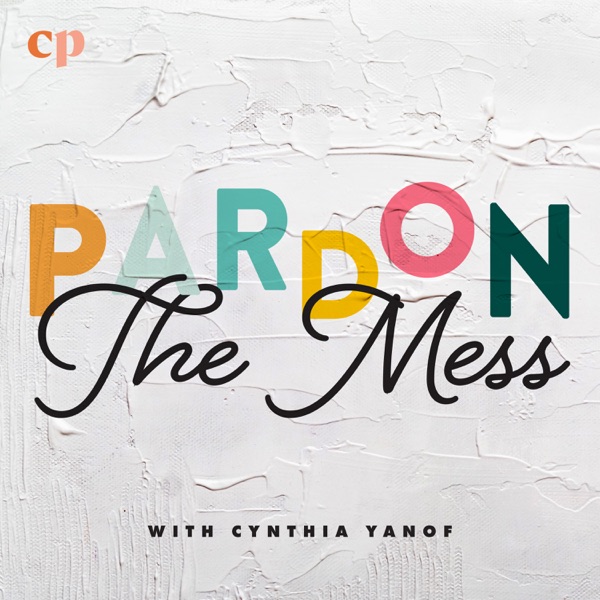 Pardon the Mess with Cynthia Yanof
