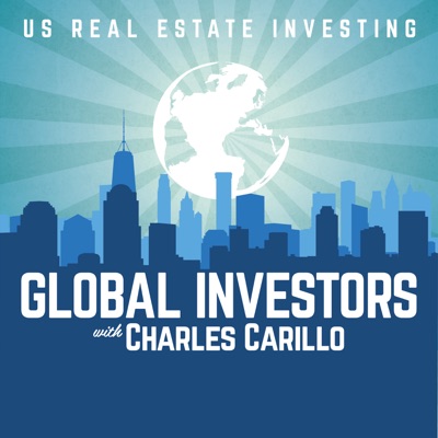 Global Investors: Foreign Investing In US Real Estate with Charles Carillo Global Investors: Foreign Investing In US Real Estate with Charles Carillo