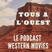 Tous à l'Ouest - Podcast Western Movies - Western Movies