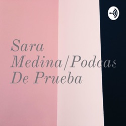 Sara Medina/Podcast De Prueba (Trailer)