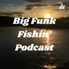 Big Funk Fishin' Podcast artwork