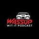 Wassup Wit It Podcast