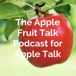 The Apple Fruit Talk Podcast for Apple Talk