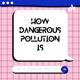 How dangerous pollution is