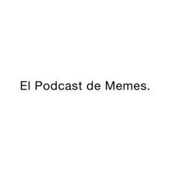 El Podcast de Memes: Obras de Arte Comentadas / Baby Solís.