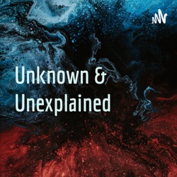 Unknown & Unexplained 