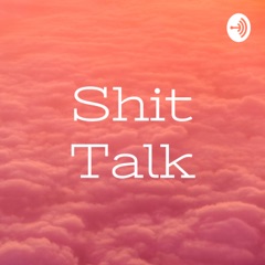 Shit Talk 1
