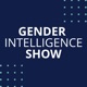 Gender Intelligence Show