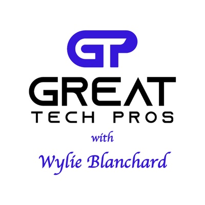 Great Tech Pros with Wylie Blanchard Great Tech Pros with Wylie Blanchard