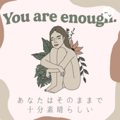 You are enough. あなたはそのままで十分素晴らしい - Chi