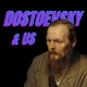 Dostoevsky and Us