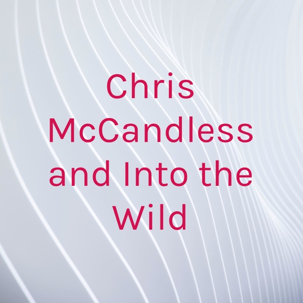 Chris McCandless and Into the Wild