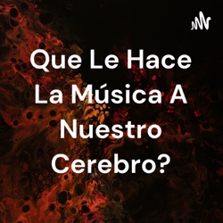 Que Le Hace La Música A Nuestro Cerebro?