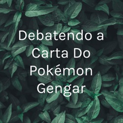 Debatendo a Carta Do Pokémon Gengar