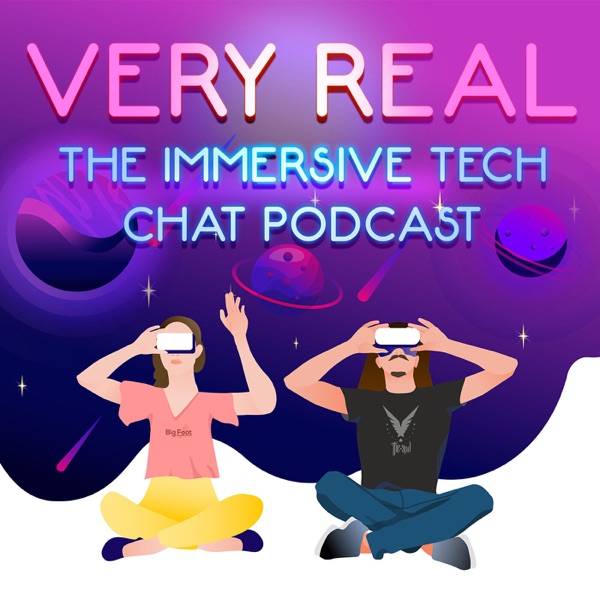 Very Real -The immersive tech chat podcast Artwork