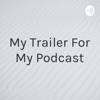 My Trailer For My Podcast artwork