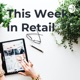 This Week in Retail