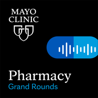 Mayo Clinic Pharmacy Grand Rounds podcast