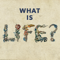 What Is Life?