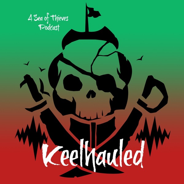 Keelhauled: A Sea of Thieves Podcast Artwork