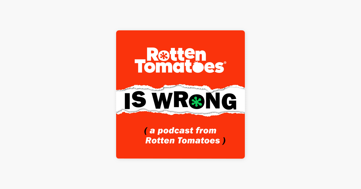 ‎rotten Tomatoes Is Wrong A Podcast From Rotten Tomatoes On Apple Podcasts 2893