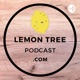 Welcome to the Lemon Tree Podcast.