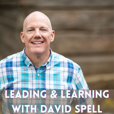 Leading and Learning with David Spell Leading and Learning with David Spell