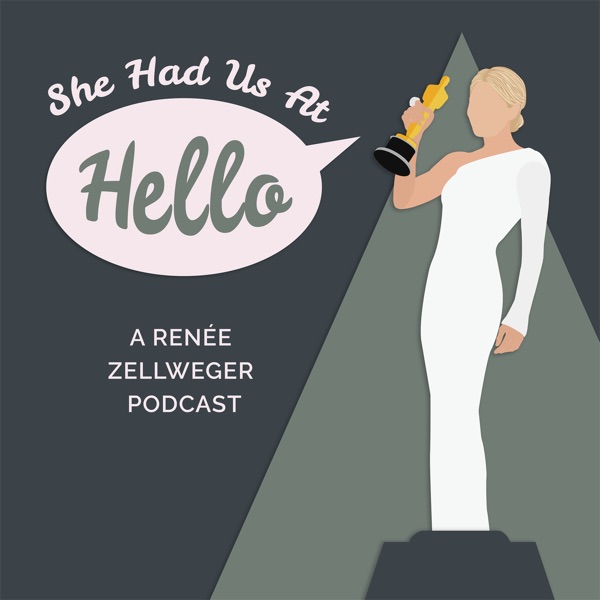 She Had Us At Hello – A Renée Zellweger Podcast Artwork