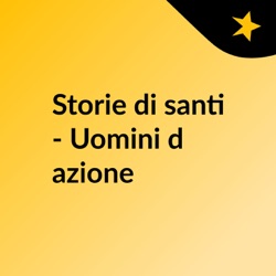 Storie di santi - Uomini d'azione