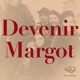 Devenir Margot