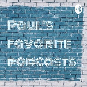Paul’s favorite podcasts