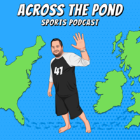 Across the Pond Sports Podcast podcast