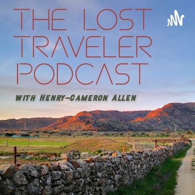 The Lost Traveler Podcast with Henry-Cameron Allen The Lost Traveler Podcast with Henry-Cameron Allen