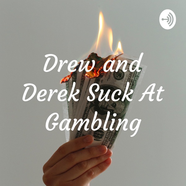 Artwork for Drew and Derek Suck At Gambling