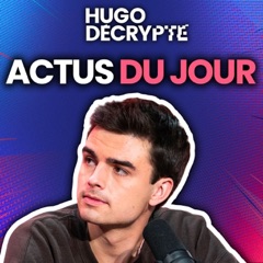 Les actus du jour - Hugo Décrypte