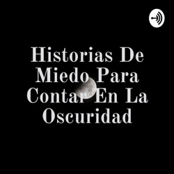 Historias De Miedo Para Contar En La Oscuridad